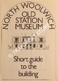 North Woolwich Old Station Museum - Short Guide to the Building by Museum of the Great Eastern Railway